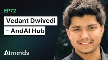 Vedant Dwivedi, Co-Founder & CEO at AndAI Hub | AI Minds #072