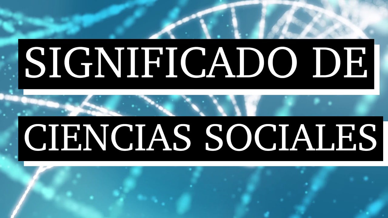 Significado de ciencias sociales - Qué son ciencias sociales - Cuál es
