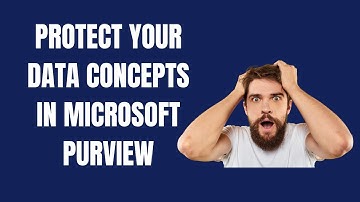 PROTECT YOUR DATA CONCEPTS IN MICROSOFT PURVIEW - SC 400
