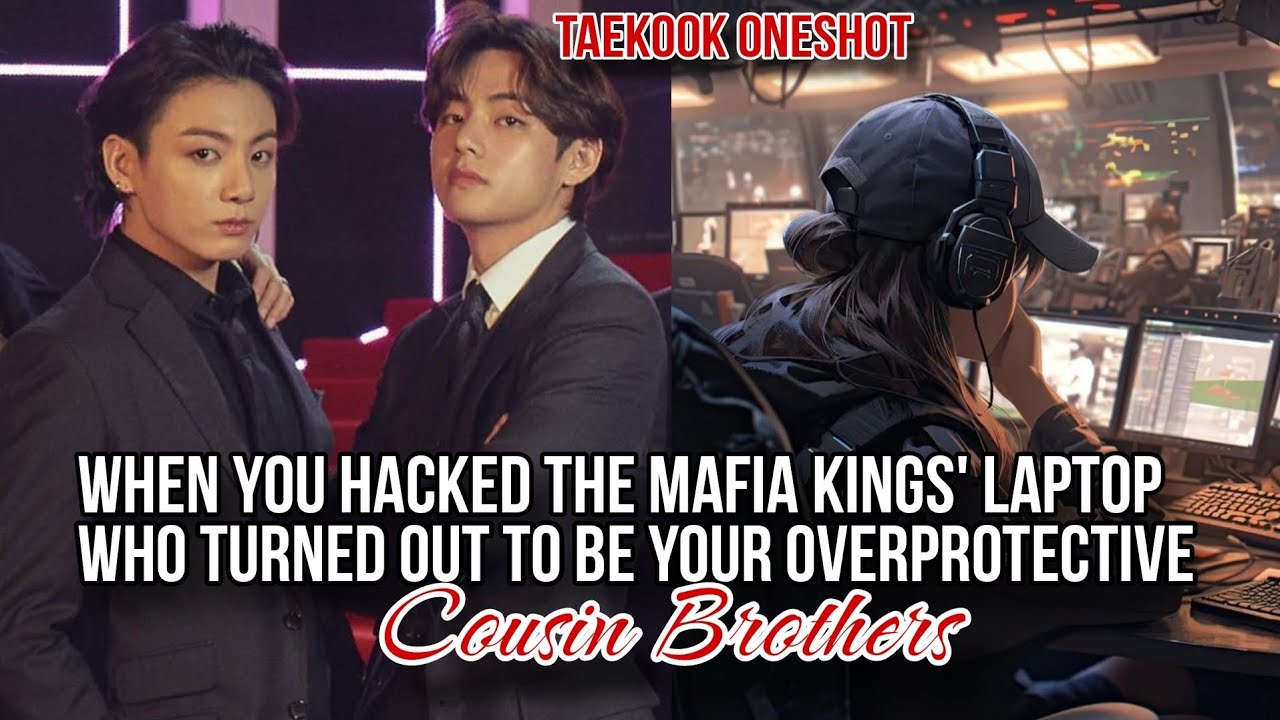 When You Hacked The Mafia kings' Laptop Who Turned Out To Be Your Overprotective Cousin Brothers