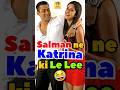 Salman ne Katrina ki Le Lee 🤣 #salmankhan #katrinakaif #bluntbasterds #bollywoodmemes