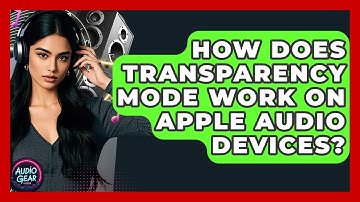 How Does Transparency Mode Work on Apple Audio Devices? | Audio Gear Insider
