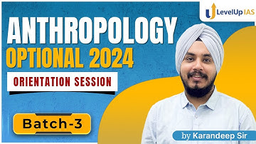 Anthropology Optional 2024 | ORIENTATION SESSION (Batch-3) | LevelUp IAS