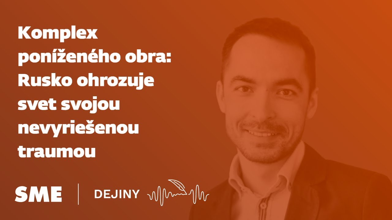 Komplex poníženého obra: Rusko ohrozuje svet svojou nevyriešenou traumou (podcast Dejiny)