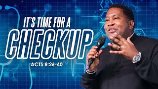 It’s Time for a Check-Up | Dr. E. Dewey Smith | Acts 8:26-40