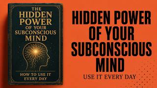 The Hidden Power of Your Subconscious Mind and How to Use It Every Single Day