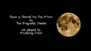 Mustang &amp; Ford re-recorded &quot;Save a Secret for the Moon&quot; by The Magnetic Fields