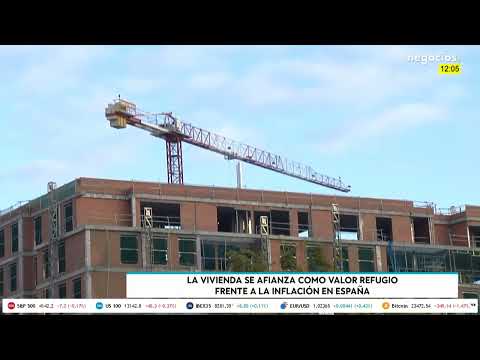 La vivienda se afianza como valor refugio frente a la inflaci&oacute;n en Espa&ntilde;a