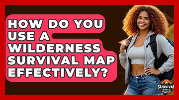 How Do You Use A Wilderness Survival Map Effectively? - Survival Skills for Everyone