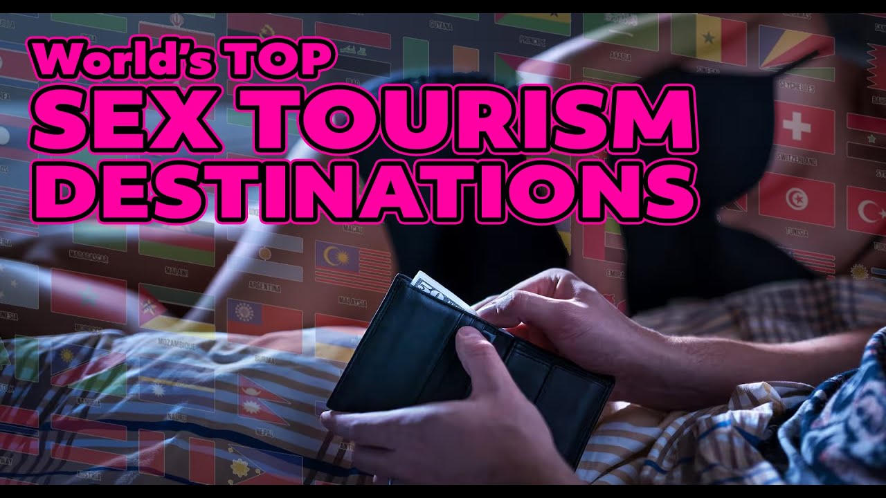 Top Sex Tourism Destinations In The World Youtube