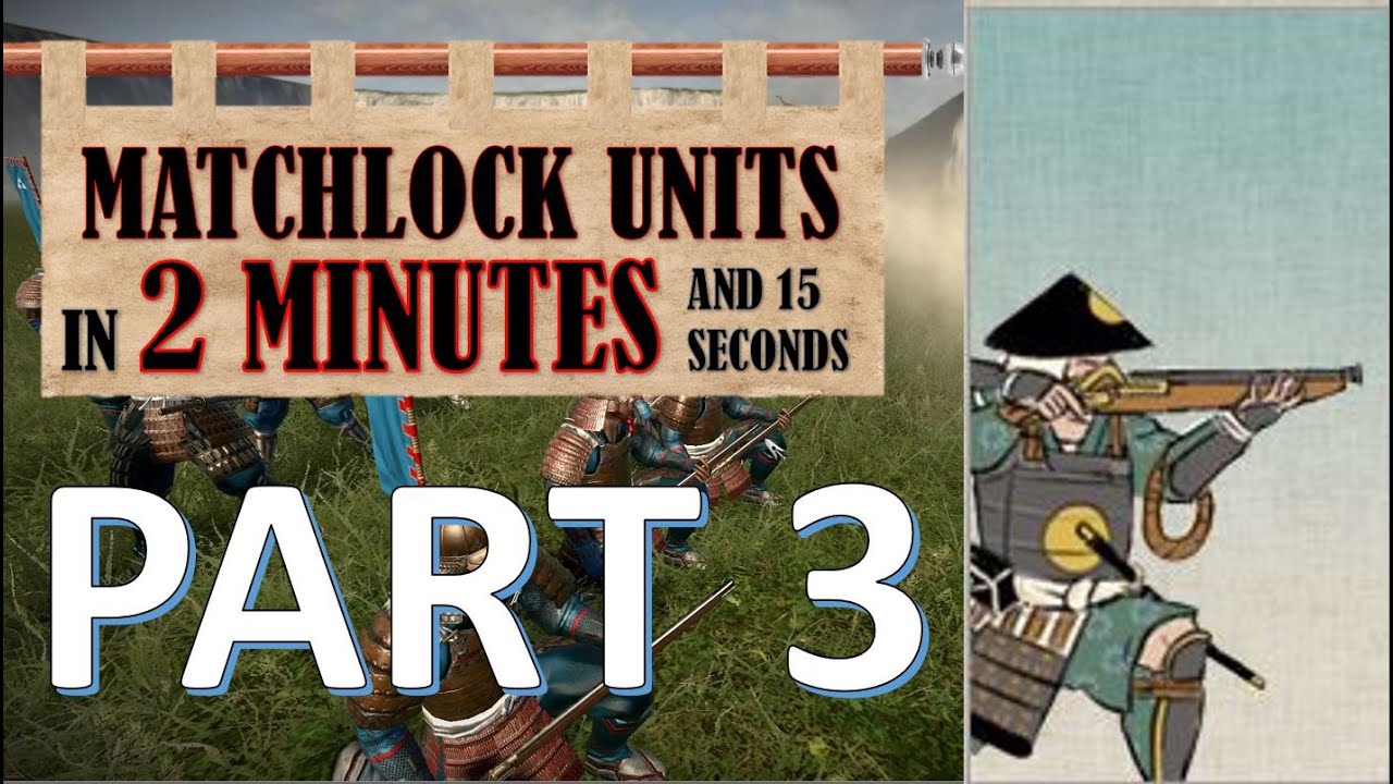 How To Use Matchlocks Part 3 - A Quick Unit Guide - Total War: Shogun 2