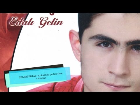 Çelebi Ertaş - Ankarada Yedim Taze Meyvayı