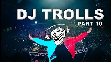 DJs that Trolled the Crowd (Part 10)