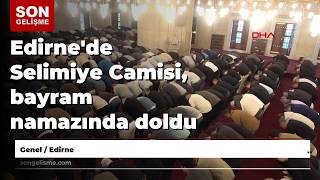 Selimiye Mosque in Edirne is packed for Eid prayer