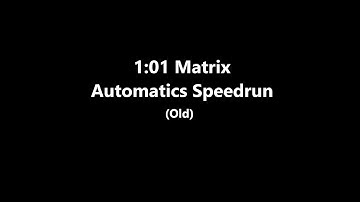 1:01 Matrix Automatics Speedrun (Old)