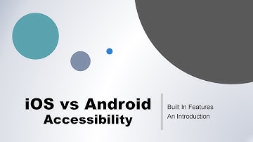 iOS vs Android - Built in Accessibility Features, An Introduction