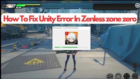 How To Fix Unity Error In Zenless zone zero (new rules)