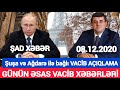 Əsas xəbərlər 08.12.2020 Şuşa və Ağdərə ilə bağlı VACİB AÇIQLAMA, son xeberler bugun 2020