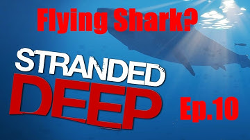 Stranded Deep V.22 The Flying Shark! Ep.10 S.1
