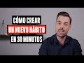 Cómo Crear Un Nuevo Hábito En 30 Minutos