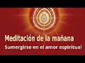 Meditación de la mañana: "Sumergirse en el amor espiritual", con Guillermo Simó.