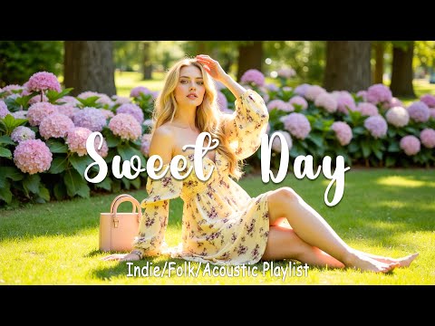 Sweet Day | Songs to say hello a new day | Positive vibes | Indie/Pop/ Folk/Acoustic Playlist