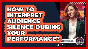 How To Interpret Audience Silence During Your Performance?