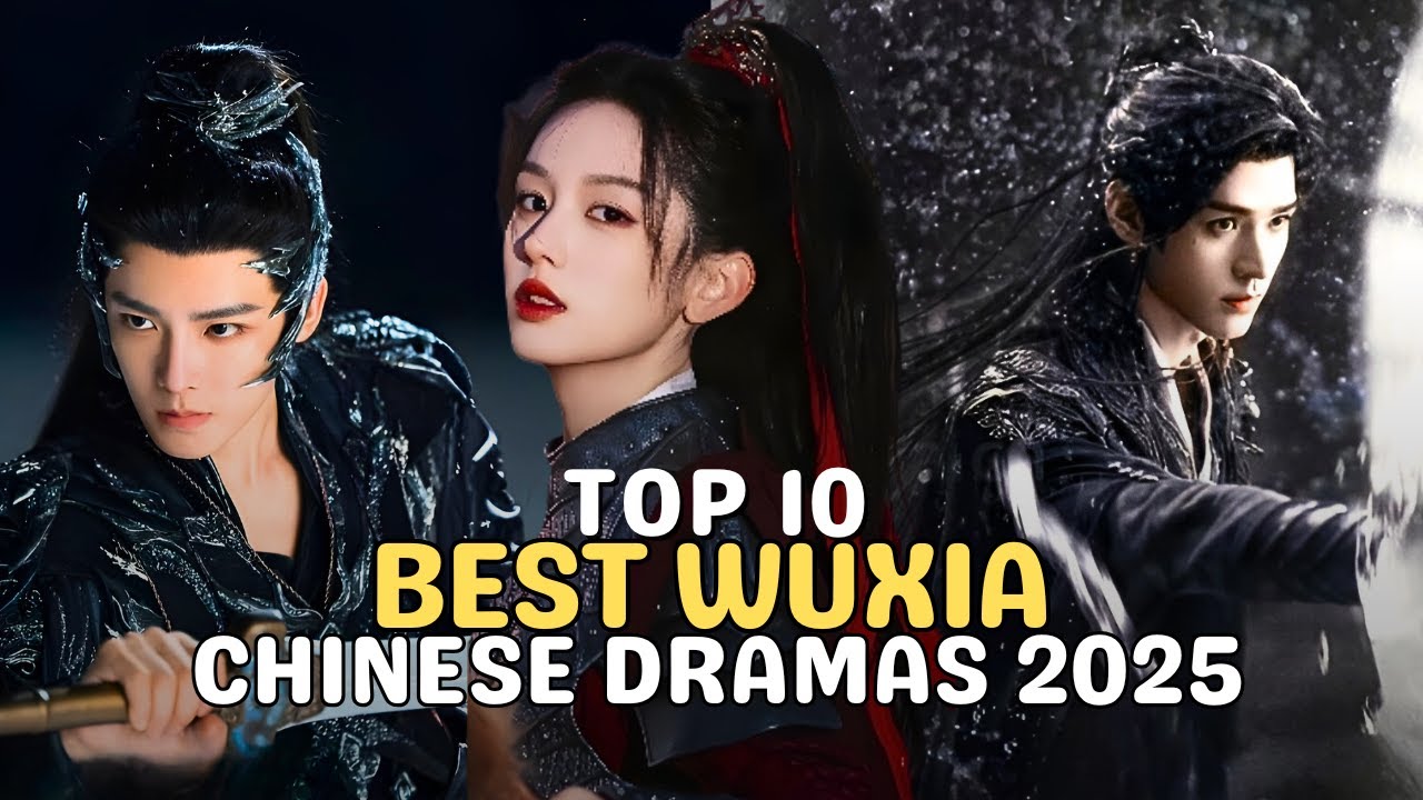 Top 10 Best Wuxia Chinese Dramas 2025 Eng Sub - YouTube