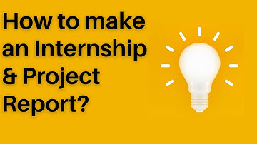 How to make an Internship & Project Report?
