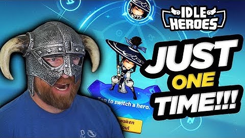 Idle Heroes - Just ONE Time!!!