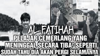 AL-FATIHAH PELAJAR CEMERLANG YANG MENINGGAL SECARA TIBAΒ² SEPERTI SUDAH TAHU DIA PERGI SELAMANYA