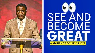 HOW TO SEE AND BECOME GREAT WITH BISHOP DAVID ABIOYE (powerful Message)