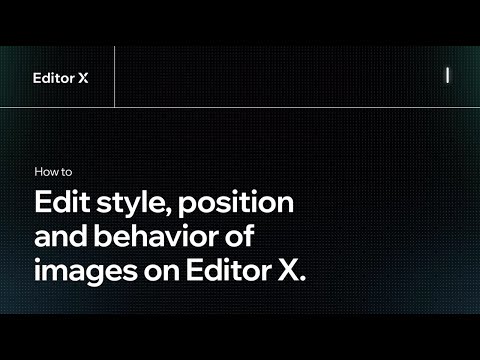 How to edit the style, position and behavior of images on Editor X. | Editor X - How to edit the style, position and behavior of images on Editor X. | Editor X