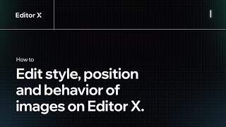How to edit the style, position and behavior of images on Editor X. | Editor X