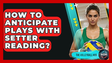 How To Anticipate Plays With Setter Reading? - The Volleyball Hub