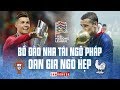 Bồ Đào Nha tái ngộ Pháp ở UEFA Nations League | OAN GIA NGÕ HẸP