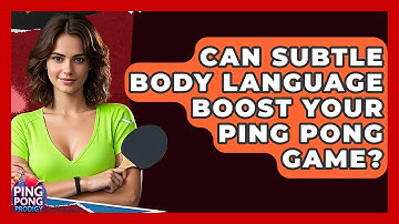Can Subtle Body Language Boost Your Ping Pong Game? - Ping Pong Prodigy