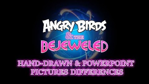 Angry Birds & the Bejeweled: Hand-drawn and PowerPoint Pictures Differences