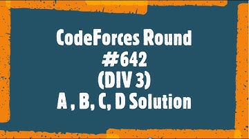 CodeForces Round #642 (Div 3) | Complete Explanation with Code |A | B | C | D |  Implementation