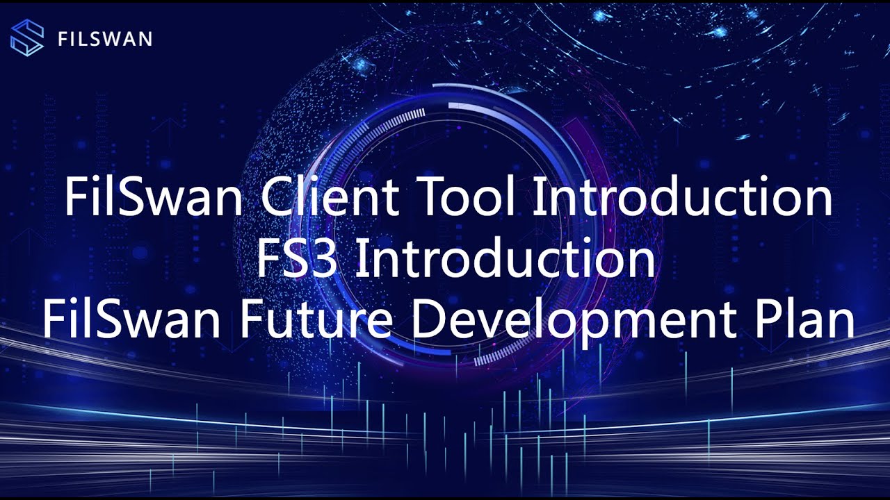 FilSwan Client Tool Introduction/ FS3 Introduction/ FilSwan Future ...