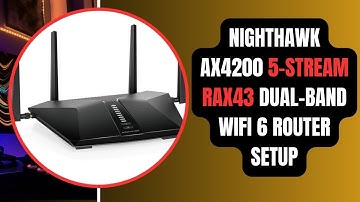 Nighthawk AX4200 5-Stream RAX43 Dual-Band WiFi 6 Router Setup