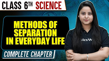 Methods of Separation in Everyday Life | Class 6th Science | Complete Chapter