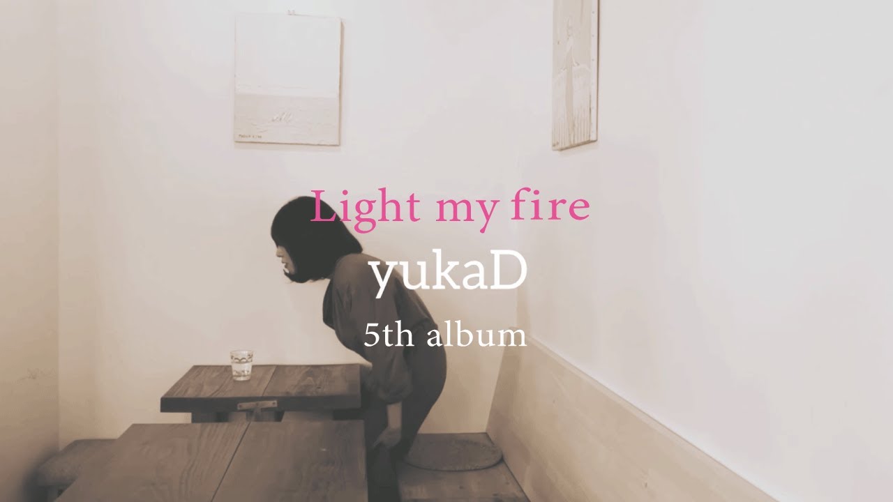 Watch yukaD『Light my fire』5th Album Trailer on YouTube Watch yukaD『Light my fire』5th Album Trailer on YouTube