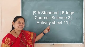| 9th Standard | Bridge Course | Science 2 | Activity sheet 11 |