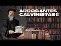 Os calvinistas so arrogantes