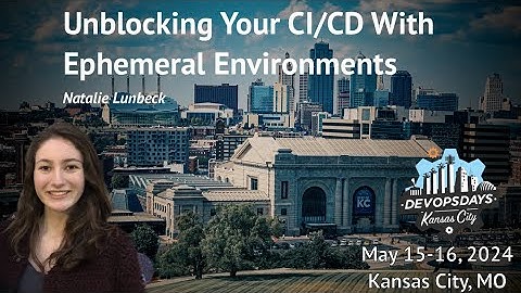 DevOpsDays KC 2024 - Natalie Lunbeck - Unblocking Your CI/CD With Ephemeral Environments