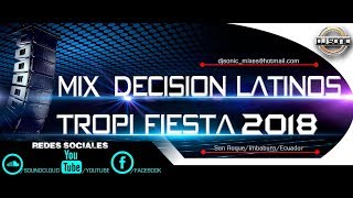Mix Decisión Latinos-Tropi Fiesta 2018 Ŝöniç Ðe La A-Ðj 2017 