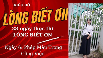 NGÀY 6: PHÉP MÀU TRONG CÔNG VIỆC