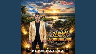 Flor Pálida - Fabián Machuca la combina.sión & Fabian ternero Machuca