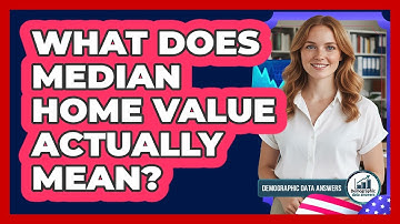 What Does Median Home Value Actually Mean?